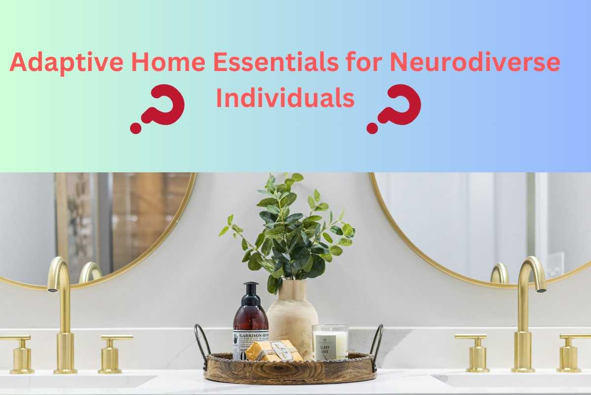 You are currently viewing Adaptive Home Essentials for Neurodiverse Individuals